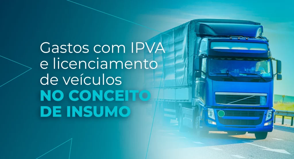 Gastos com IPVA e licenciamento de veículos no conceito de insumo